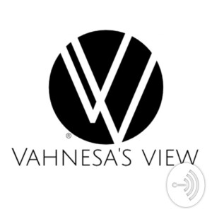 Vahnesa’s View Podcast