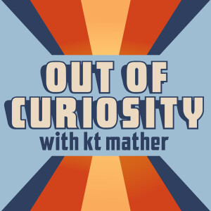 Out of Curiosity with kt mather
