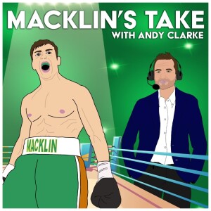 Macklin’s Take - Boxing Podcast