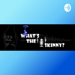 What’s The Skinny?