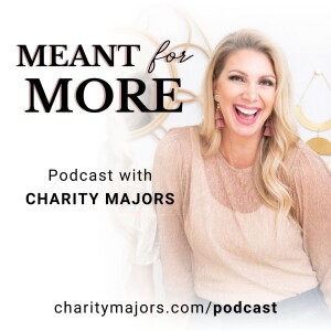 Meant for More Podcast with Charity Majors