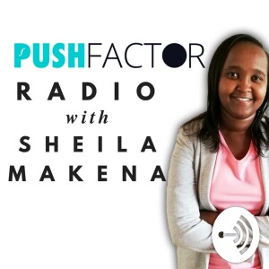 Push Factor Radio With Sheila Makena