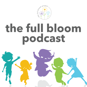 The Full Bloom Podcast - body-positive parenting for a more embodied and inclusive next generation