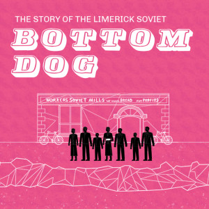 Bottom Dog - The Story of the Limerick Soviet 1919