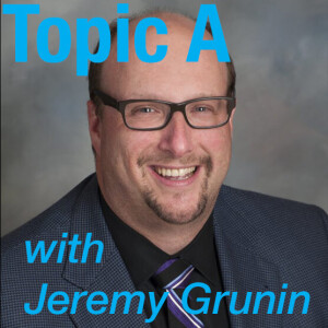 'Topic A' with Jeremy Grunin Podcast