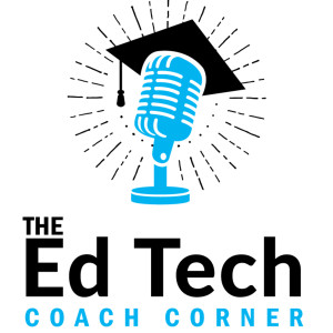 The Ed Tech Coach’s Corner