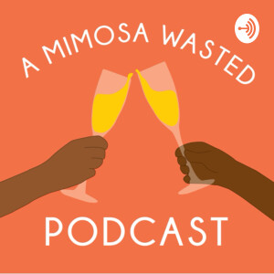 A Mimosa Wasted Podcast