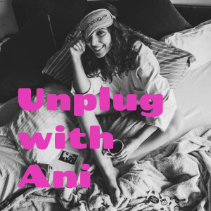 Unplug with Ani