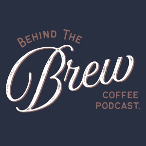 Behind The Brew Coffee Podcast