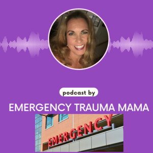 Emergency Trauma Mama Podcast