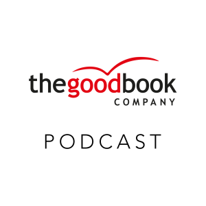 The Good Book Company Podcast