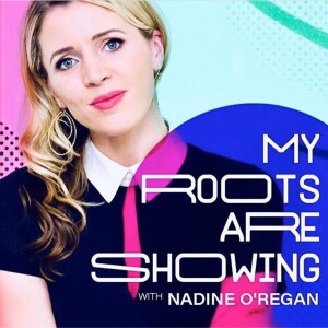 My Roots Are Showing with Nadine O’Regan
