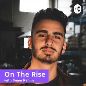 On The Rise with Saam Rahim
