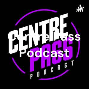 Centre Pass Podcast