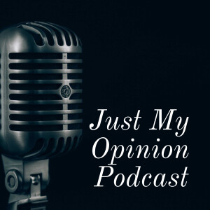 Just My Opinion Podcast