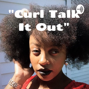 ”Curl Talk It Out” - The Hair Politics