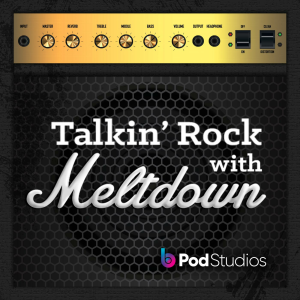 Talkin’ Rock With Meltdown Podcast