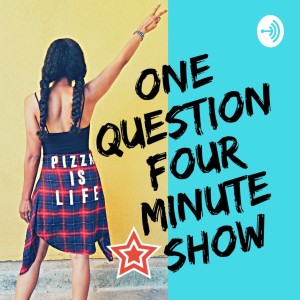 The One Question Four Minute Show
