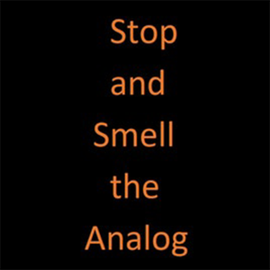 Stop and Smell the Analog