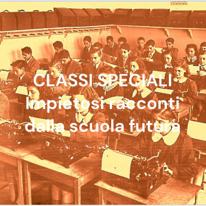 CLASSI SPECIALI Impietosi racconti dalla scuola futura