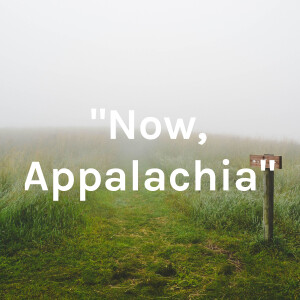 ”Now, Appalachia”