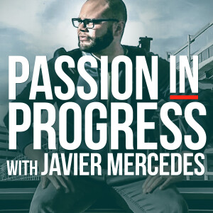 Passion In Progress with Javier Mercedes