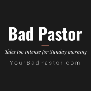Bad Pastor Podcast