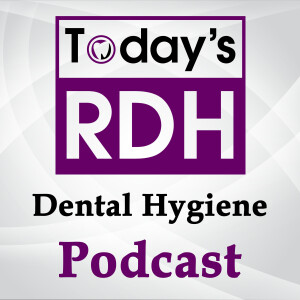 Today’s RDH Dental Hygiene Podcast