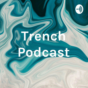 Trench Podcast