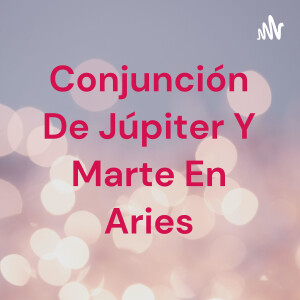 Conjunción De Júpiter Y Marte En Aries