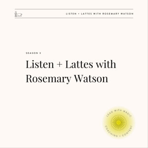 Listen + Lattes with Rosemary