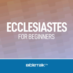 Ecclesiastes for Beginners — Bible Study with Mike Mazzalongo
