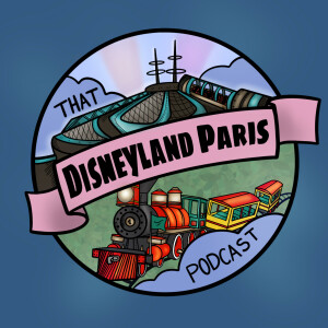 That Disneyland Paris Podcast - A Disneyland Paris fan Podcast