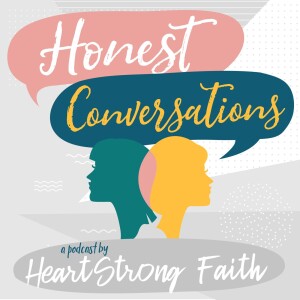 Honest Conversations | HeartStrong Faith