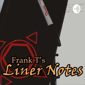 Frank T’s Liner Notes