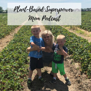 Plant-Based Superpower Mom Podcast