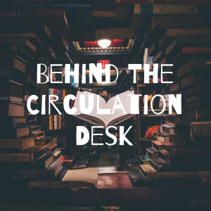 Behind The Circulation Desk