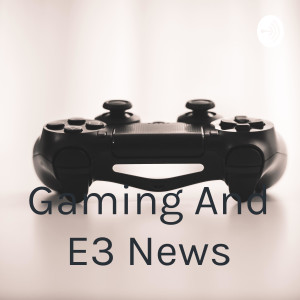 Gaming And E3 News