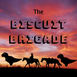 The Biscuit Brigade: An Outlaws Of The Old West Podcast