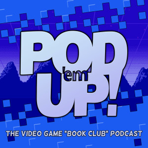 Pod ’em Up! - The Video Game ”Book Club” Podcast