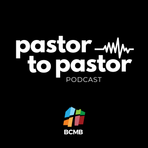 BCMB Pastor to Pastor Podcast