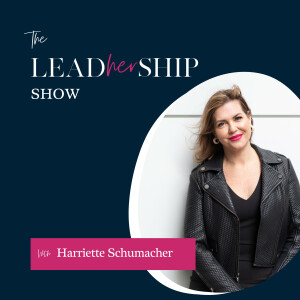 The LeadHERship Show with Harriette Schumacher