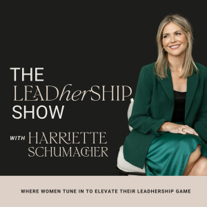 The LeadHERship Show with Harriette Schumacher