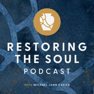 Restoring the Soul with Michael John Cusick