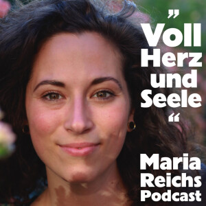 ,,Voll Herz & Seele” Maria Reichs Podcast