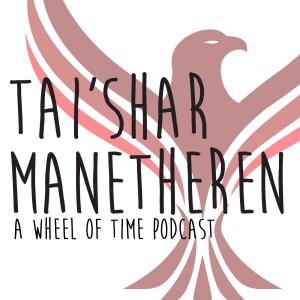 Tai’Shar Manetheren: a Wheel of Time Podcast