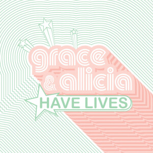 Grace & Alicia Have Lives 🍸