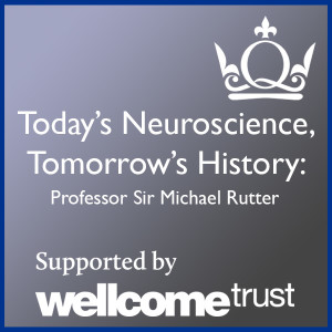 Today’s Neuroscience, Tomorrow’s History - Professor Sir Michael Rutter