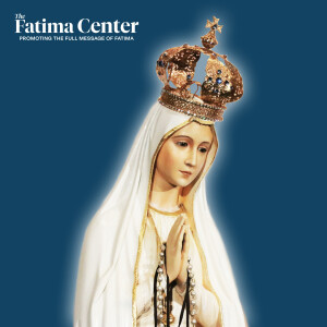 The Fatima Center Podcast