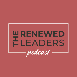 The Renewed Leader Podcast
